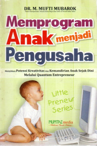 Image of Memprogram Anak menjadi Pengusaha: Melejitkan Potensi Kreatifitas dan Kemandirian Anak Sejak Dini Melalui Quantum Entrepreneurq