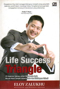 Image of Life Success Triangle: 25 Inspirasi Sukses untuk Membantu Anda Meraih Kehidupan Terbaik dalam Karier dan Kehidupan Pribadi
