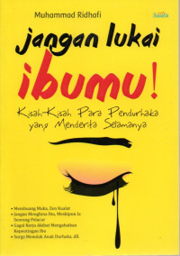 Image of Jangan Lukai Ibumu!: Kisah-kisah Para Pendurhaka yang Menderita Selamanya