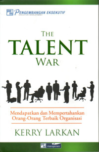 Image of The Talent War: Mendapatkan dan Mempertahankan Orang-orang Terbaik Organisasi