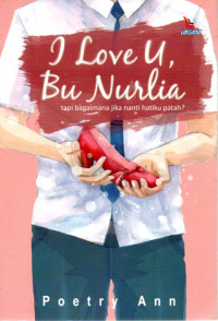 Image of I Love U, Bu Nurlia,  Tapi Bagaimana Jika Nanti Hatiku Patah?