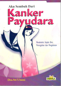 Image of Aku Sembuh dari Kanker Payudara: Mendeteksi Gejala Dini, Pencegahan, dan Pengobatan