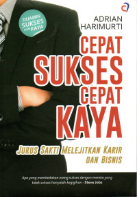 Image of Cepat Sukses Cepat Kaya: Jurus Sakti Melejitkan Karir dan Bisnis
