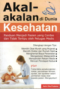 Image of Akal-akalan di Dunia Kesehatan: Panduan Menjadi Pasien yang Cerdas dan Tidak Tertipu oleh Petugas Medis