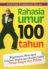 Image of Rahasia Umur 100 Tahun: Bagaimana Mencapai Usia Satu Abad dengan Kondisi Tubuh Tetap Bugar dan Prima