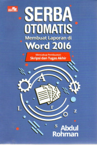 Image of Serba Otomatis Membuat Laporan di Word 2016: Mencakup Pembuatan Skripsi dan Tugas Akhir